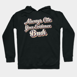 Always Cite Your Evidence Bruh Hoodie